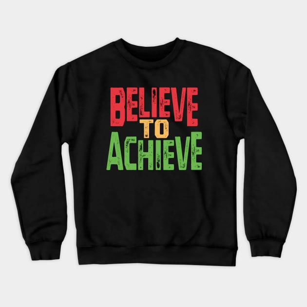 Believe to Achieve - Motivational Slogan Crewneck Sweatshirt by Harlake